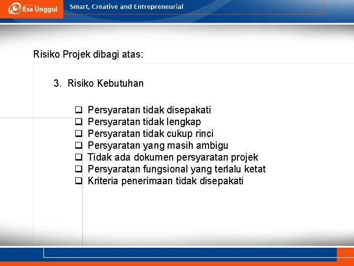 Risiko Projek dibagi atas: 3. Risiko Kebutuhan q q q q Persyaratan tidak disepakati