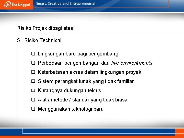 Risiko Projek dibagi atas: 5. Risiko Technical q Lingkungan baru bagi pengembang q Perbedaan