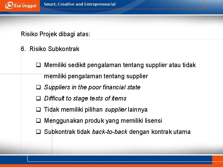 Risiko Projek dibagi atas: 6. Risiko Subkontrak q Memiliki sedikit pengalaman tentang supplier atau