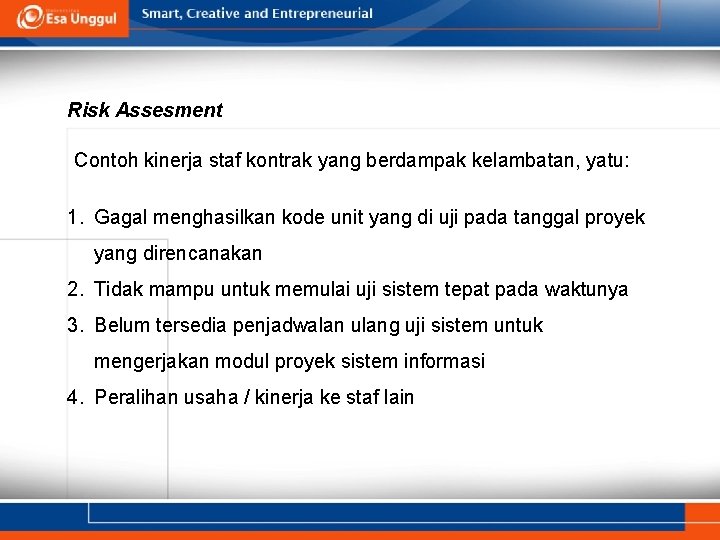 Risk Assesment Contoh kinerja staf kontrak yang berdampak kelambatan, yatu: 1. Gagal menghasilkan kode