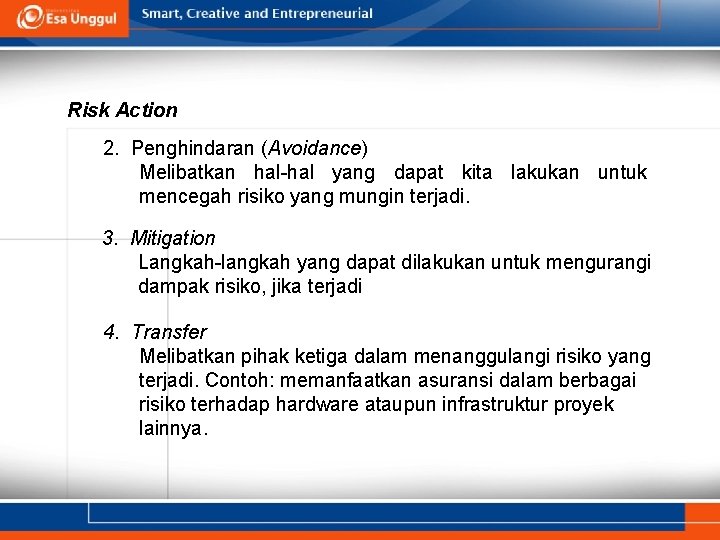 Risk Action 2. Penghindaran (Avoidance) Melibatkan hal-hal yang dapat kita lakukan untuk mencegah risiko