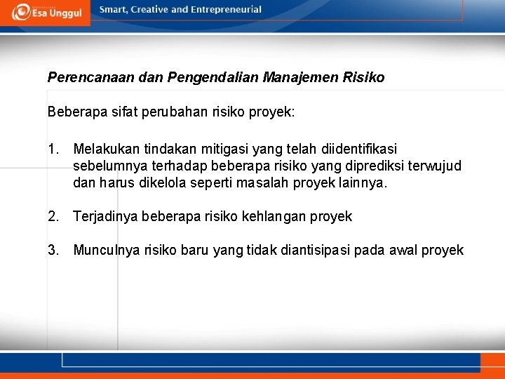 Perencanaan dan Pengendalian Manajemen Risiko Beberapa sifat perubahan risiko proyek: 1. Melakukan tindakan mitigasi