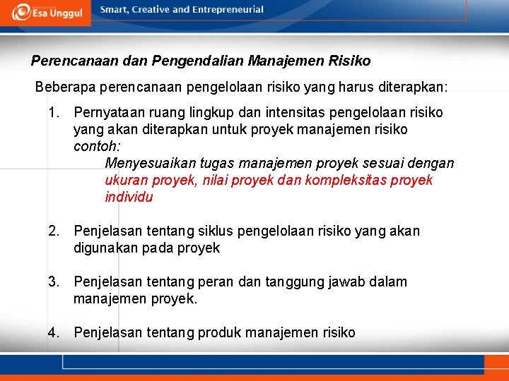 Perencanaan dan Pengendalian Manajemen Risiko Beberapa perencanaan pengelolaan risiko yang harus diterapkan: 1. Pernyataan