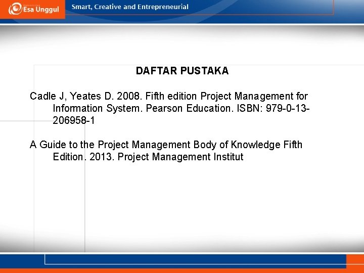 DAFTAR PUSTAKA Cadle J, Yeates D. 2008. Fifth edition Project Management for Information System.