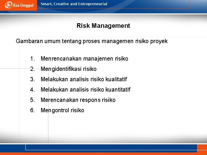 Risk Management Gambaran umum tentang proses managemen risiko proyek 1. Menrencanakan manajemen risiko 2.