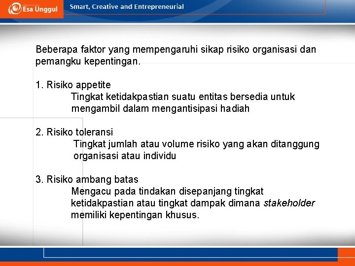 Beberapa faktor yang mempengaruhi sikap risiko organisasi dan pemangku kepentingan. 1. Risiko appetite Tingkat