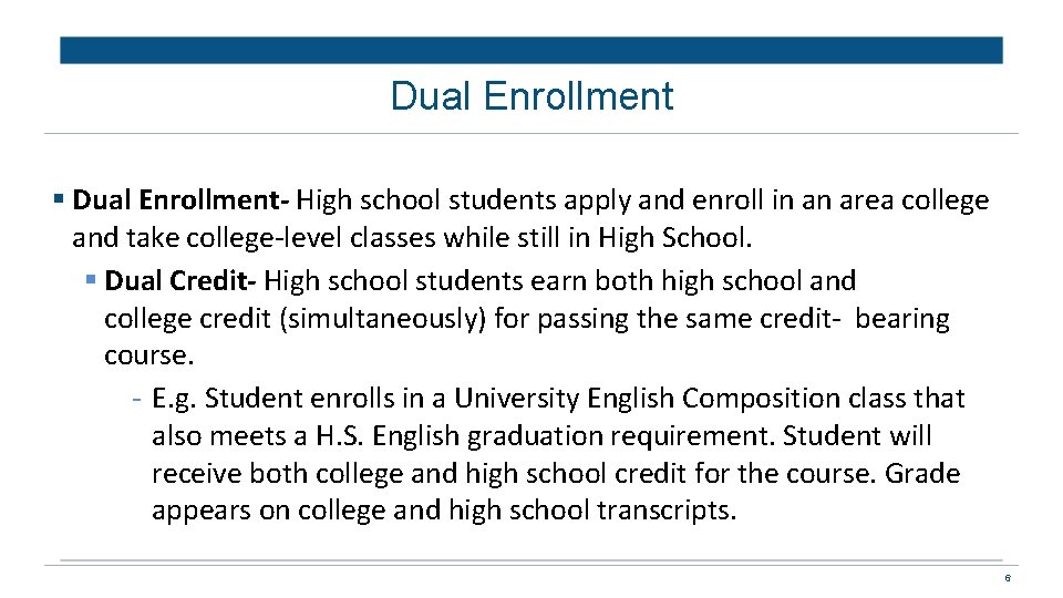 Dual Enrollment Dual Enrollment- High school students apply and enroll in an area college