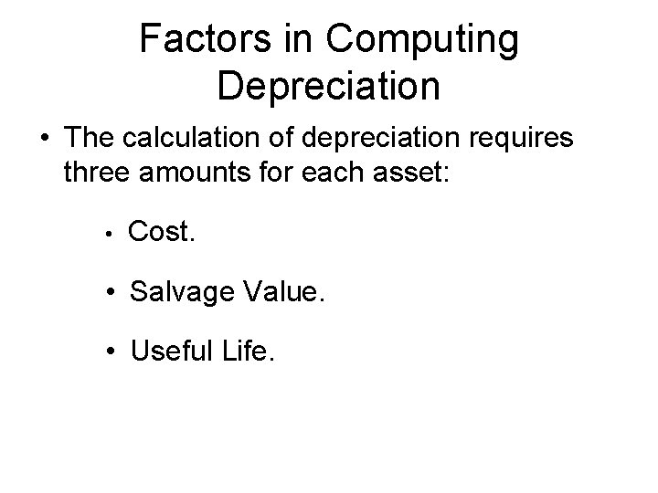 Factors in Computing Depreciation • The calculation of depreciation requires three amounts for each Factors in Computing Depreciation • The calculation of depreciation requires three amounts for each