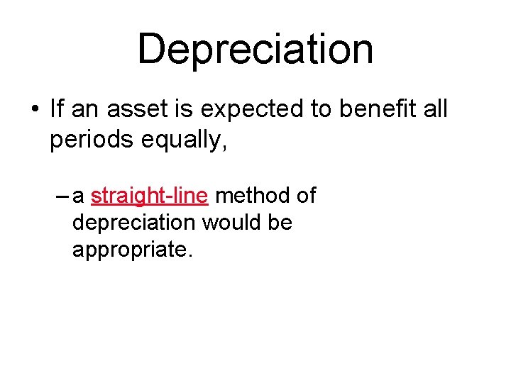 Depreciation • If an asset is expected to benefit all periods equally, – a Depreciation • If an asset is expected to benefit all periods equally, – a