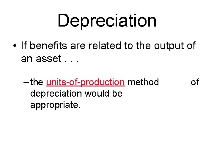 Depreciation • If benefits are related to the output of an asset. . . Depreciation • If benefits are related to the output of an asset. . .