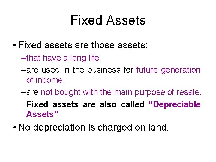 Fixed Assets • Fixed assets are those assets: – that have a long life, Fixed Assets • Fixed assets are those assets: – that have a long life,