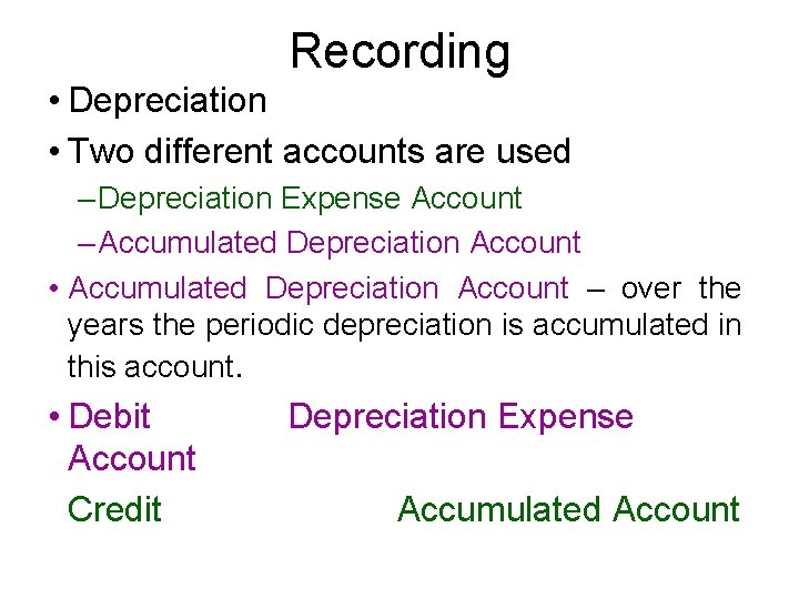 Recording • Depreciation • Two different accounts are used – Depreciation Expense Account – Recording • Depreciation • Two different accounts are used – Depreciation Expense Account –