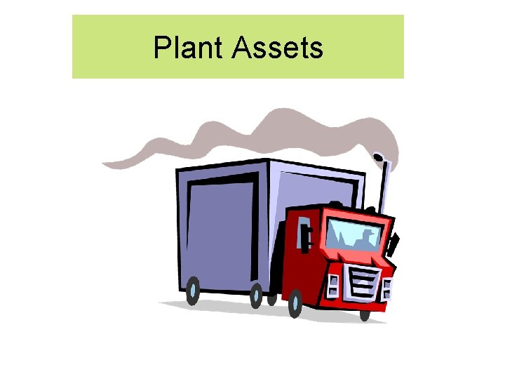 Plant Assets Introduction to Long-Lived Assets Plant Assets Introduction to Long-Lived Assets