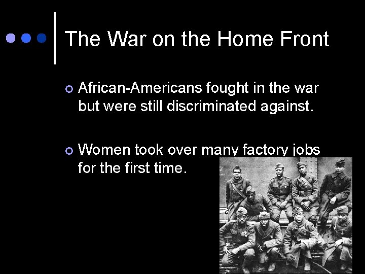 The War on the Home Front ¢ African-Americans fought in the war but were The War on the Home Front ¢ African-Americans fought in the war but were