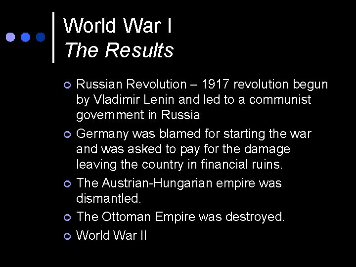World War I The Results ¢ ¢ ¢ Russian Revolution – 1917 revolution begun World War I The Results ¢ ¢ ¢ Russian Revolution – 1917 revolution begun