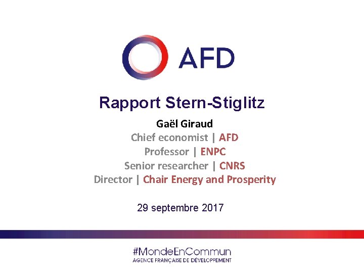 Rapport Stern-Stiglitz Gaël Giraud Chief economist | AFD Professor | ENPC Senior researcher |