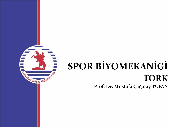 SPOR BİYOMEKANİĞİ TORK Prof. Dr. Mustafa Çağatay TUFAN 