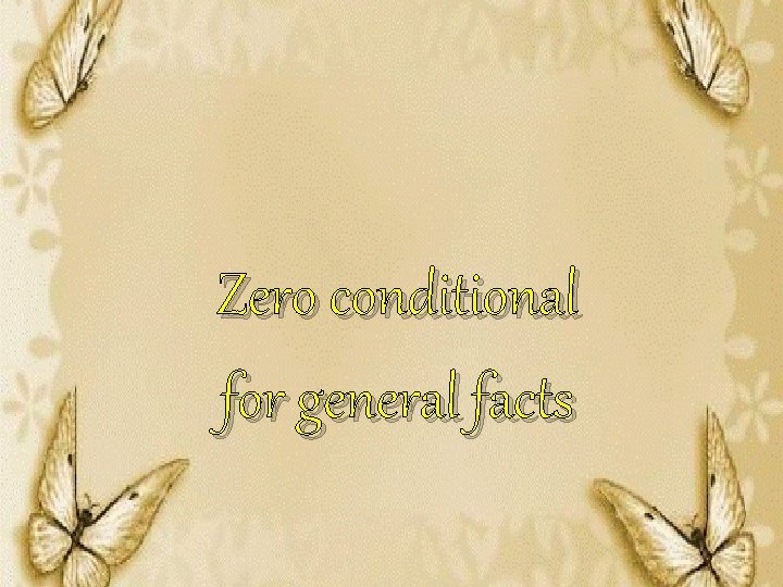 Zero conditional for general facts 