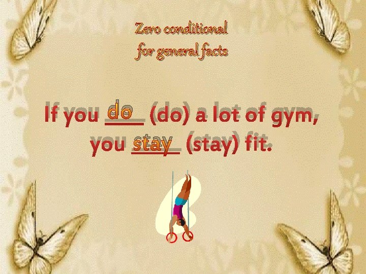 Zero conditional for general facts do (do) a lot of gym, If you ____