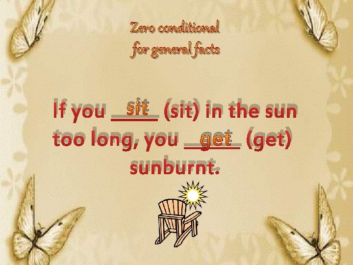 Zero conditional for general facts sit (sit) in the sun If you _____ get