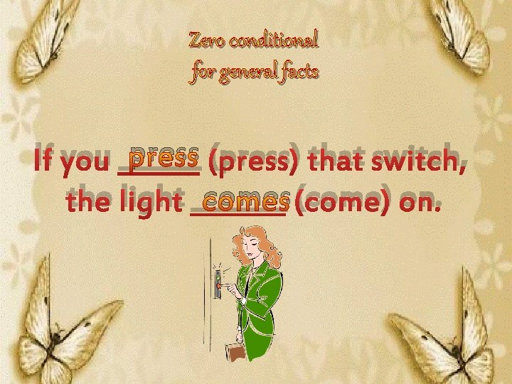 Zero conditional for general facts press (press) that switch, If you ______ comes (come)