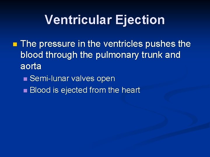 Ventricular Ejection n The pressure in the ventricles pushes the blood through the pulmonary