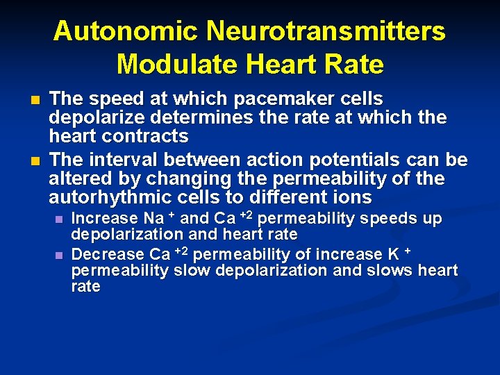 Autonomic Neurotransmitters Modulate Heart Rate n n The speed at which pacemaker cells depolarize