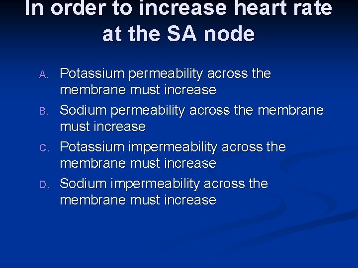 In order to increase heart rate at the SA node A. B. C. D.