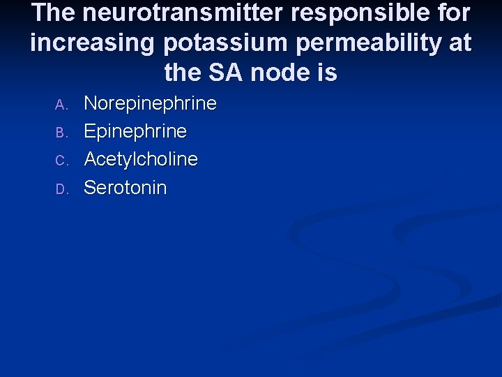 The neurotransmitter responsible for increasing potassium permeability at the SA node is A. B.