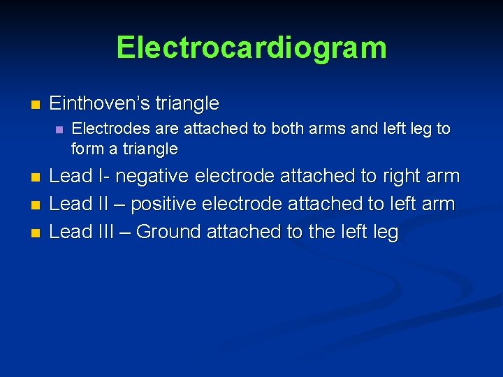 Electrocardiogram n Einthoven’s triangle n n Electrodes are attached to both arms and left
