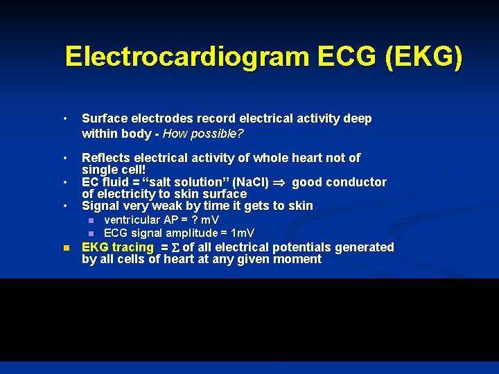 Electrocardiogram ECG (EKG) • Surface electrodes record electrical activity deep within body - How