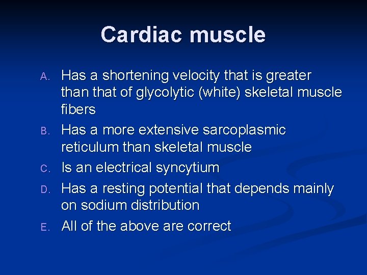 Cardiac muscle A. B. C. D. E. Has a shortening velocity that is greater