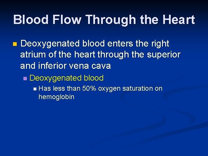 Blood Flow Through the Heart n Deoxygenated blood enters the right atrium of the