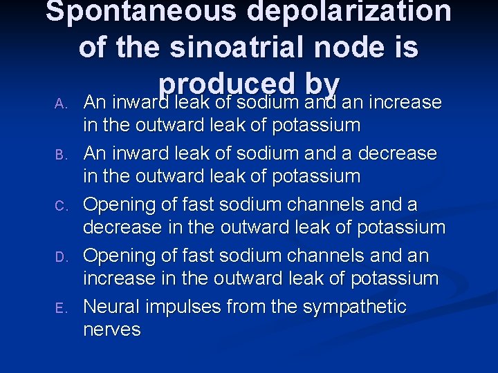 Spontaneous depolarization of the sinoatrial node is produced by A. An inward leak of