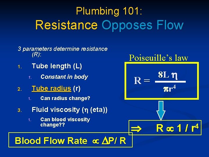 Plumbing 101: Resistance Opposes Flow 3 parameters determine resistance (R): Tube length (L) 1.