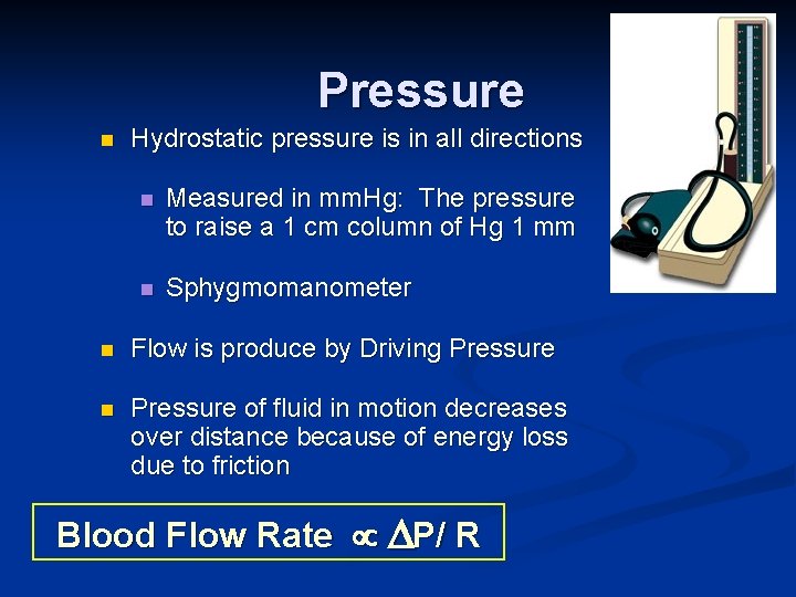 Pressure n Hydrostatic pressure is in all directions n Measured in mm. Hg: The