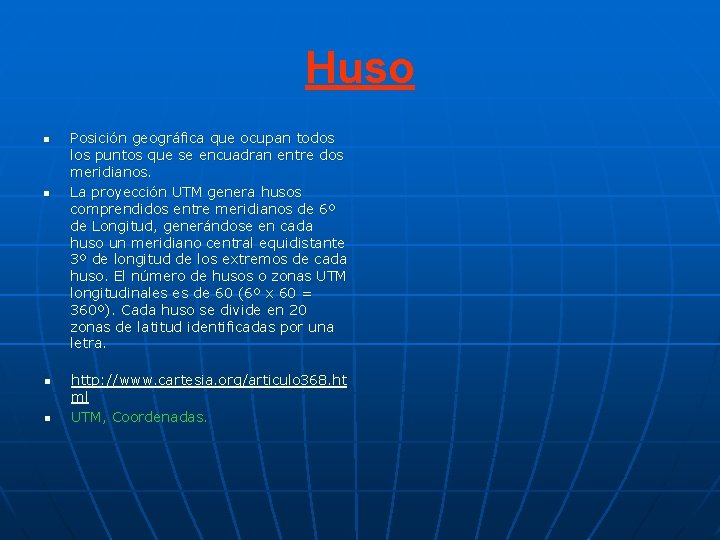 Huso n n Posición geográfica que ocupan todos los puntos que se encuadran entre Huso n n Posición geográfica que ocupan todos los puntos que se encuadran entre