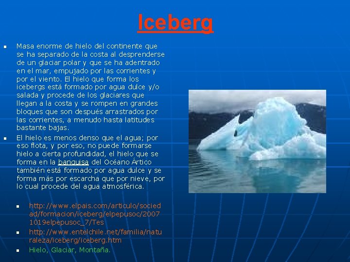 Iceberg n n Masa enorme de hielo del continente que se ha separado de Iceberg n n Masa enorme de hielo del continente que se ha separado de