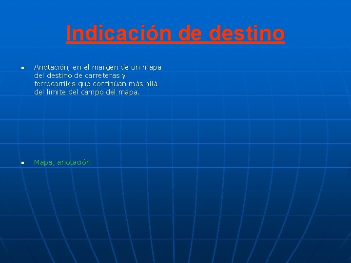 Indicación de destino n n Anotación, en el margen de un mapa del destino Indicación de destino n n Anotación, en el margen de un mapa del destino