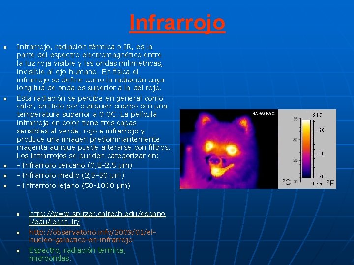 Infrarrojo n n n Infrarrojo, radiación térmica o IR, es la parte del espectro Infrarrojo n n n Infrarrojo, radiación térmica o IR, es la parte del espectro