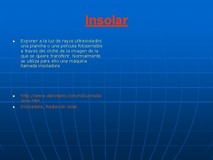 Insolar n n n Exponer a la luz de rayos ultraviolados una plancha o Insolar n n n Exponer a la luz de rayos ultraviolados una plancha o