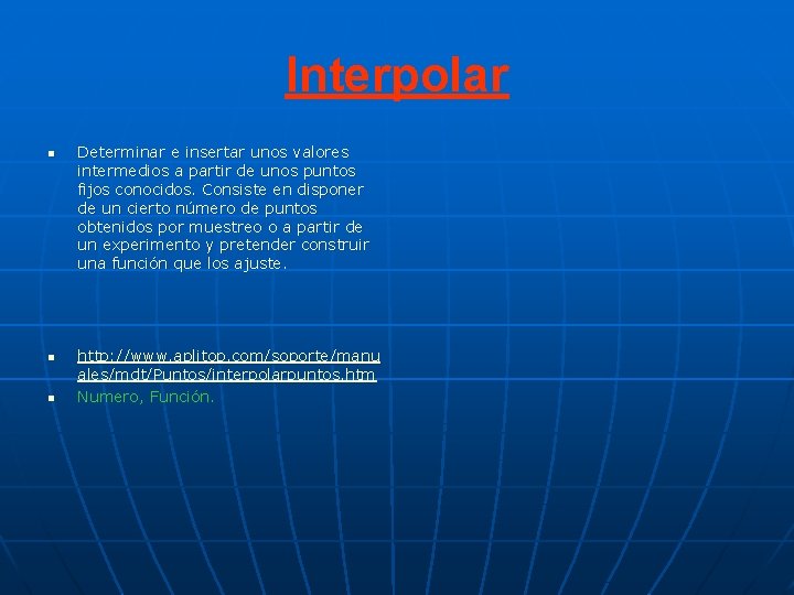 Interpolar n n n Determinar e insertar unos valores intermedios a partir de unos Interpolar n n n Determinar e insertar unos valores intermedios a partir de unos