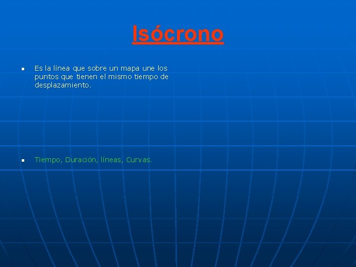 Isócrono n n Es la línea que sobre un mapa une los puntos que Isócrono n n Es la línea que sobre un mapa une los puntos que