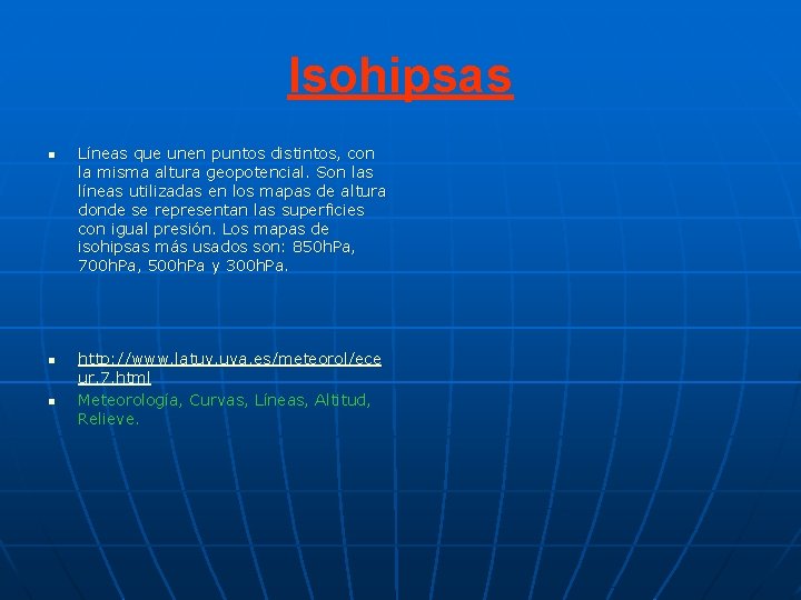 Isohipsas n n n Líneas que unen puntos distintos, con la misma altura geopotencial. Isohipsas n n n Líneas que unen puntos distintos, con la misma altura geopotencial.