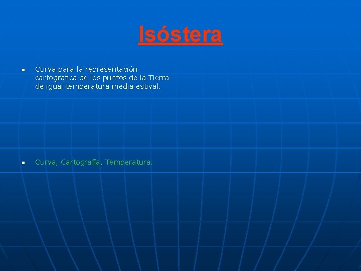 Isóstera n n Curva para la representación cartográfica de los puntos de la Tierra Isóstera n n Curva para la representación cartográfica de los puntos de la Tierra