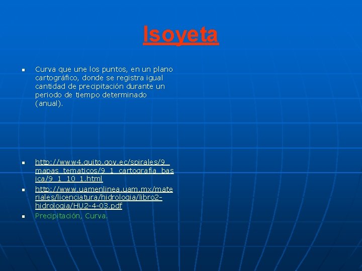 Isoyeta n n Curva que une los puntos, en un plano cartográfico, donde se Isoyeta n n Curva que une los puntos, en un plano cartográfico, donde se