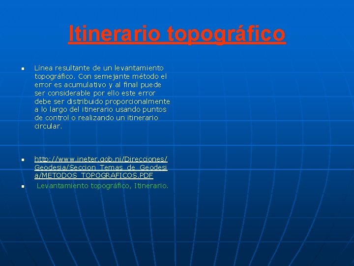 Itinerario topográfico n n n Línea resultante de un levantamiento topográfico. Con semejante método Itinerario topográfico n n n Línea resultante de un levantamiento topográfico. Con semejante método