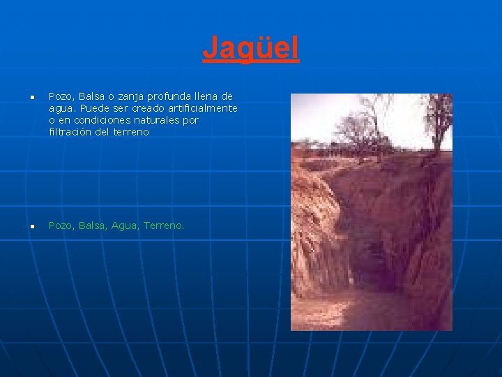 Jagüel n n Pozo, Balsa o zanja profunda llena de agua. Puede ser creado Jagüel n n Pozo, Balsa o zanja profunda llena de agua. Puede ser creado