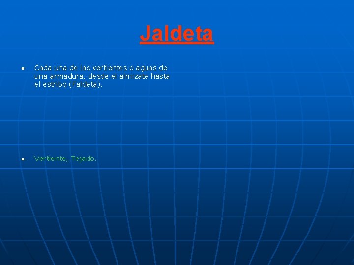 Jaldeta n n Cada una de las vertientes o aguas de una armadura, desde Jaldeta n n Cada una de las vertientes o aguas de una armadura, desde