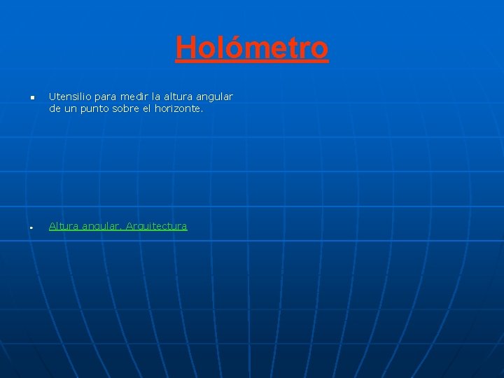 Holómetro n Utensilio para medir la altura angular de un punto sobre el horizonte. Holómetro n Utensilio para medir la altura angular de un punto sobre el horizonte.